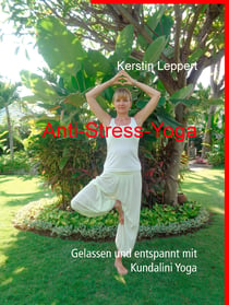Anti-Stress-Yoga - Gelassen und entspannt mit Kundalini Yoga