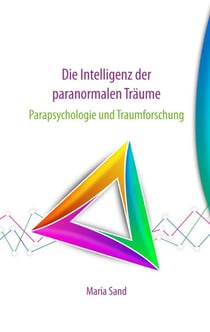Die Intelligenz der paranormalen Träume - Parapsychologie und Traumforschung