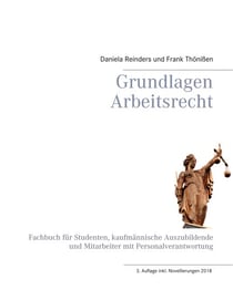 Grundlagen Arbeitsrecht - Fachbuch für Studenten, kaufmännische Auszubildende und Mitarbeiter mit Personalverantwortung