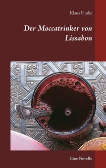 Der Moccatrinker von Lissabon - Eine Novelle