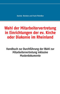 Wahl der Mitarbeitervertretung in Einrichtungen der ev. Kirche oder Diakonie im Rheinland - Handbuch zur Durchführung der Wahl zur Mitarbeitervertretung inklusive Musterdokumente