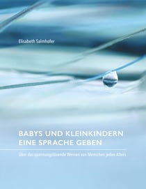 Babys und Kleinkindern eine Sprache geben - Über das spannungslösende Weinen von Menschen jeden Alters