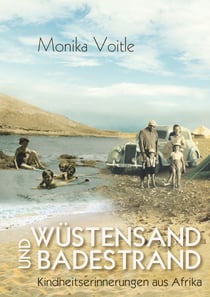 Wüstensand und Badestrand - Kindheitserinnerungen aus Afrika