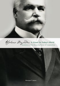 Alphonse Desjardins: A Vision for Today's World - Quotations on the Amazing Power of Cooperatives