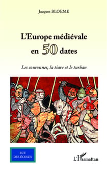 L'Europe médiévale en 50 dates - Les couronnes, la tiare et le turban