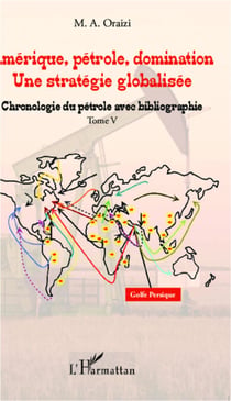 Amérique, pétrole, domination : une stratégie globalisée (T.5) - Tome 5 : Chronologie du pétrole avec bibliographie