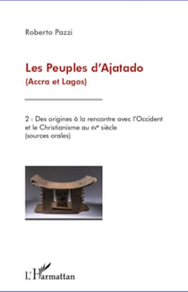 Les Peuples d'Ajatado (Accra et Lagos) (Tome 2) - Des origines à la rencontre avec l'Occident et le Christianisme au XVè siècle (sources orales)