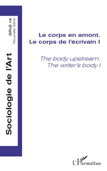 Le corps en amont - Le corps de l'écrivain I - The body upstream. The writer's body I