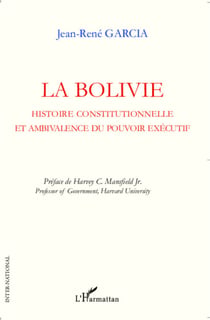 La Bolivie - Histoire constitutionnelle et ambivalence du pouvoir exécutif