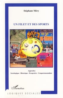 Un filet et des sports - Approches sociologique, historique, prospective, comportementaliste Badminton - Paume - Tennis - Tennis de table - Volley - Badminton - Paume - Tennis - Tennis de table - Volley