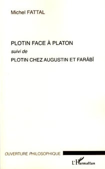 Plotin face à Platon - Suivi de Plotin chez Augustin et Farâbî