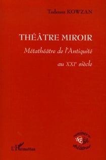 Théâtre Miroir - Métathéâtre de l'Antiquité au XXIe siècle
