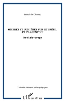 Ombres et lumières sur le Brésil et l'Argentine - Récit de voyage