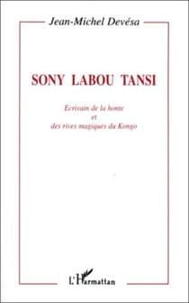 Sony Labou Tansi - Ecrivain de la honte et des rives magiques du Kongo