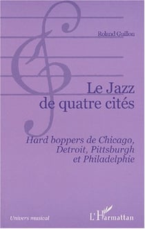LE JAZZ DE QUATRE CITÉS - Hard boppers de Chicago, Detroit, Pittsburgh et Philadelphie