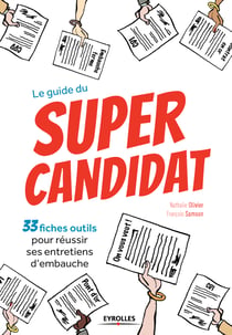 Le guide du super candidat - 33 fiches outils pour réussir ses entretiens d'embauche