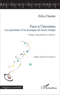 Face à l'inconnu - Les pianistes et la musique de leurs temps - <em>Analyse, interprétation et créations</em>