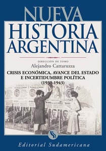 Crisis económica, avance del Estado e incertidumbre política 1930-1943 - Nueva Historia Argentina Tomo VII