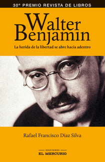 Walter Benjamin - La herida de la libertad se abre hacia adentro