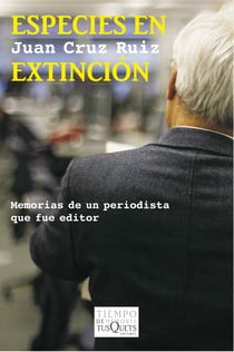 Especies en extinción - Memorias de un periodista que fue editor
