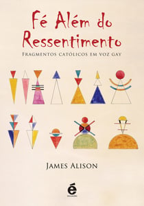 Fé Além do Ressentimento - Fragmentos católicos em voz gay