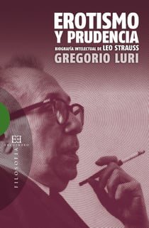 Erotismo y prudencia - Biografía intelectual de Leo Strauss