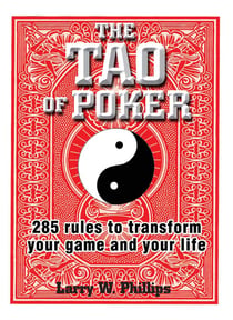 The Tao Of Poker - 285 Rules to Transform Your Game and Your Life