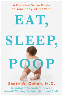 Eat, Sleep, Poop - A Common Sense Guide to Your Baby's First Year