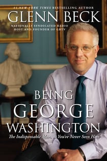 Being George Washington - The Indispensable Man, As You've Never Seen Him
