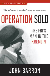 Operation Solo - The FBI's Man in the Kremlin
