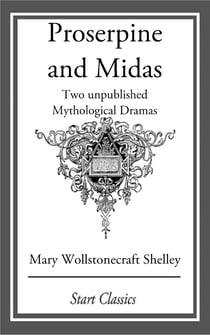 Proserpine and Midas - Two unpublished Mythological Dramas