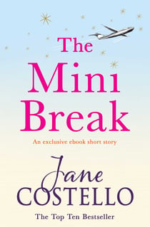 The Mini Break - An exclusive ebook novella from bestselling author Jane Costello.