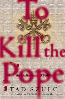 To Kill The Pope - An Ecclesiastical Thriller