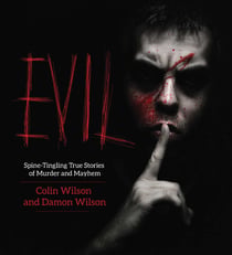 Evil - Spine-Tingling True Stories of Murder and Mayhem