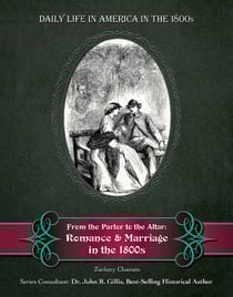 From the Parlor to the Altar - Romance and Marriage in the 1800s