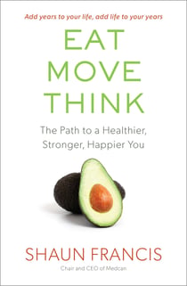 Eat, Move, Think - The Path to a Healthier, Stronger, Happier You
