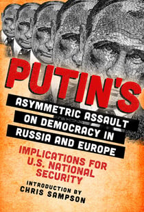 Putin's Asymmetric Assault on Democracy in Russia and Europe - Implications for U.S. National Security