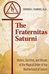 The Fraternitas Saturni - History, Doctrine, and Rituals of the Magical Order of the Brotherhood of Saturn