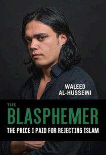 The Blasphemer - The Price I Paid for Rejecting Islam