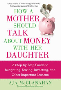 How a Mother Should Talk About Money with Her Daughter - A Step-by-Step Guide to Budgeting, Saving, Investing, and Other Important Lessons