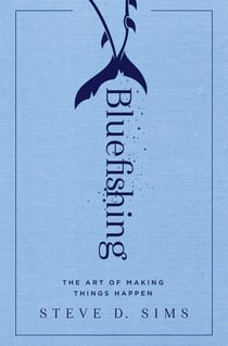 Bluefishing - The Art of Making Things Happen