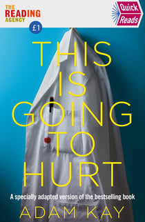 Quick Reads This Is Going To Hurt - An Easy To Read Version Of The Bestselling Book
