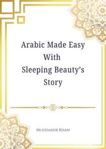 Arabic Made Easy with Sleeping Beauty’s Story - Learn Arabic the Language of Islam, #1