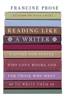 Reading Like a Writer - A Guide for People Who Love Books and for Those Who Want to Write Them