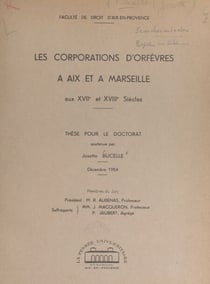 Les corporations d'orfèvres à Aix et à Marseille aux XVIIe et XVIIIe siècles - Thèse pour le Doctorat, décembre 1954