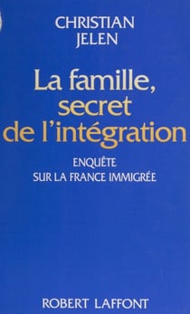 La Famille : secret de l'intégration - Enquête sur la France immigrée