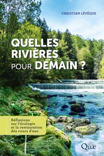 Quelles rivières pour demain ? - Réflexions sur l’écologie et la restauration des cours d’eau