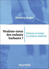 Voulons-nous des enfants barbares ? - Prévenir et traiter la violence extrême