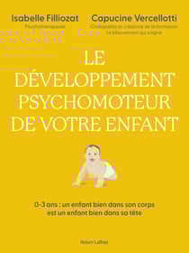 Le développement psychomoteur de votre enfant - Un enfant bien dans son corps est un enfant bien dans sa tête - Développement moteur, intellectuel, socio-émotionnel, tout est lié !