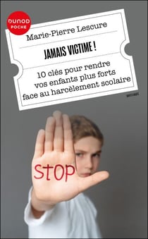 Jamais victime! - 10 clés pour rendre vos enfants plus forts face au harcèlement scolaire